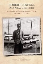 Robert Lowell in a New Century – European and American Perspectives