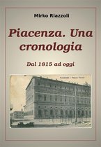 Le città del Belpaese 1 - Piacenza. Una cronologia Dal 1815 ad oggi