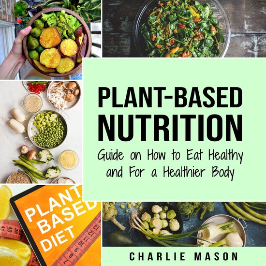Plant-Based Nutrition: Guide on How to Eat Healthy and For a ... - cover
