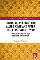 Routledge Studies in First World War History - Colonial, Refugee and Allied Civilians after the First World War