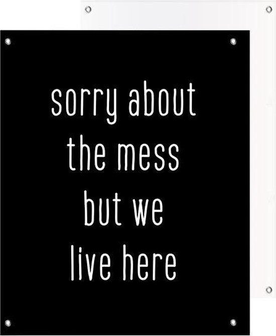 Tuinposter | Quote - sorry about the mess | Dark | 40 x 50 cm | PosterGuru