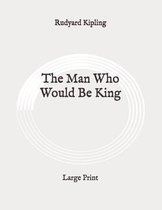 The Man Who Would Be King