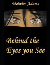 Behind the Eyes you See
