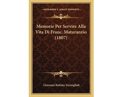 Memorie Per Servire Alla Vita Di Franc. Maturanzio (1807)