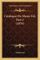 Catalogue Du Musee Fol, Part 3 (1876)