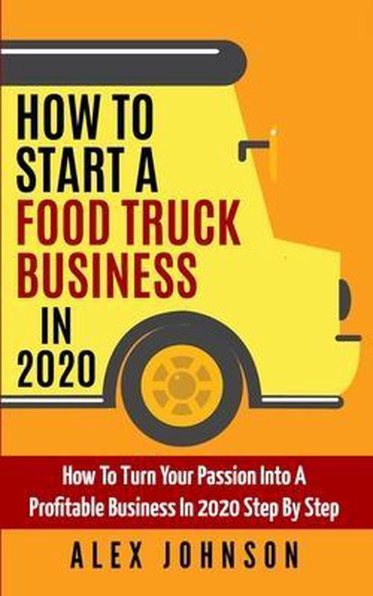 How to Start a Food Truck How To Start A Food Truck Business in 2020