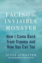 Facing the Invisible Monster: How I Came Back from Trauma, and How You Can Too