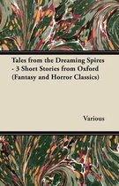 Tales from the Dreaming Spires - 3 Short Stories from Oxford (Fantasy and Horror Classics)