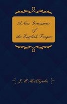 A New Grammar of the English Tongue - With Chapters on Composition, Versification, Paraphrasing and Punctuation