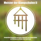 Meister der tibetischen Klangschalen II - Einzigartige Klangwelten - Koshi, Windspiel und Klangschalen zur Stärkung von Körper, Geist und Seele