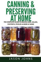 Inspiring Gardening Ideas- Canning & Preserving at Home - The Complete Guide To Making Jams, Jellies, Chutneys, Pickles & More at Home