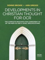 Developments in Christian Thought for OCR The Complete Resource for Component 03 of the New as and a Level Specification