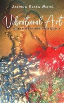 Vibrational Art - A Tool for Creating Your Reality