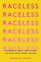 Raceless In Search of Family, Identity, and the Truth about Where I Belong