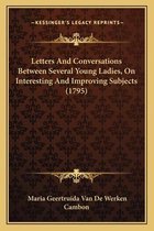 Letters and Conversations Between Several Young Ladies, on Interesting and Improving Subjects (1795)