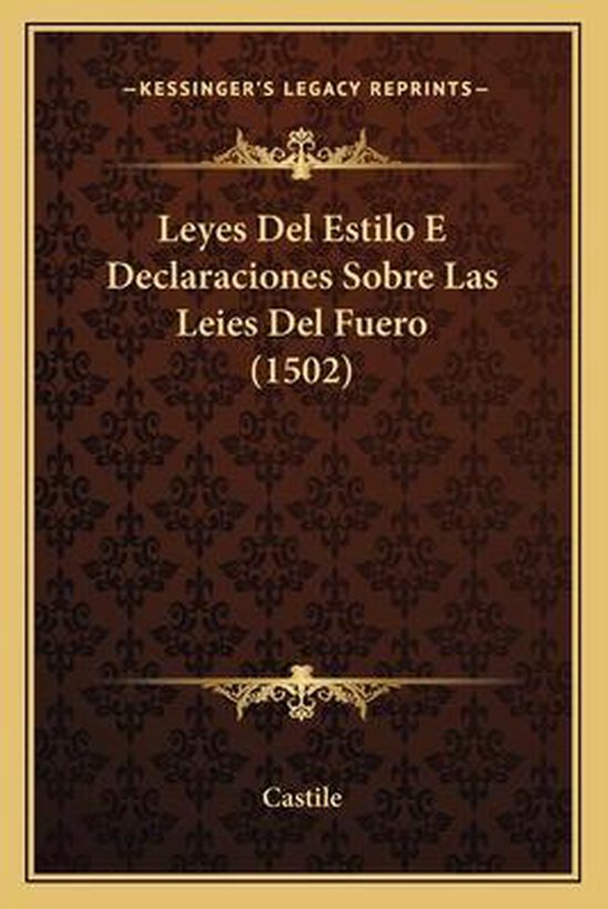 Leyes del Estilo E Declaraciones Sobre Las Leies del Fuero (1502), Castile