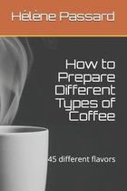 How to Prepare Different Types of Coffee