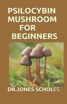 Psilocybin Mushroom for Beginners