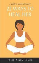 22 Ways to Heal- 22 Ways to Heal Her