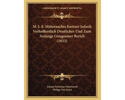 M. I. S. Mitternachts Kurtzer Iedoch Verhoffentlich Deutlicher Und Zum Anfange Gnugsamer Berich (1653)