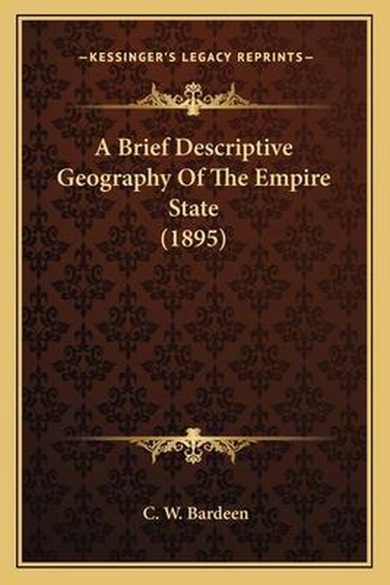 A Brief Descriptive Geography Of The Empire State (1895) van Bardeen C W