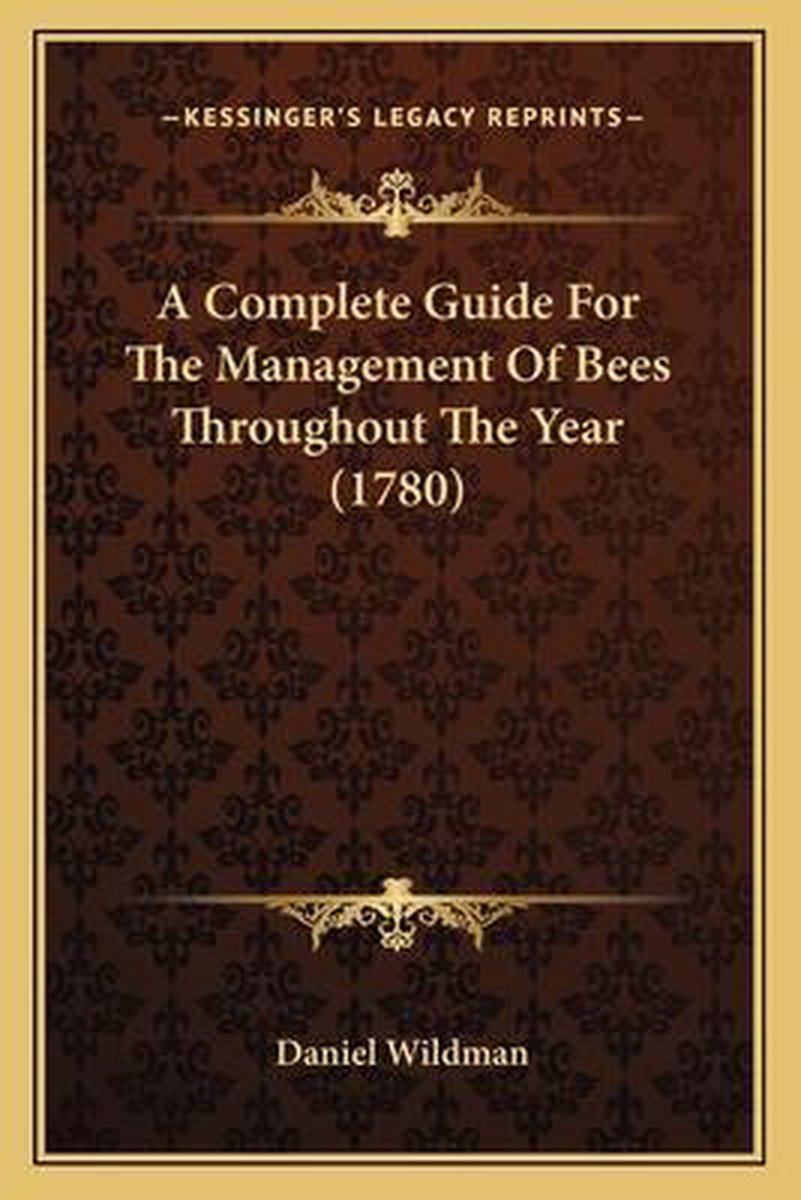 A Complete Guide For The Management Of Bees Throughout The Year (1780) van Daniel Wildman