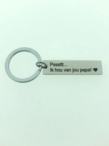 Sleutelhanger – Psssttt… Ik Hou Van Jou Papa – RVS – Vaderdag kados - Geschenk Tip – Zilver