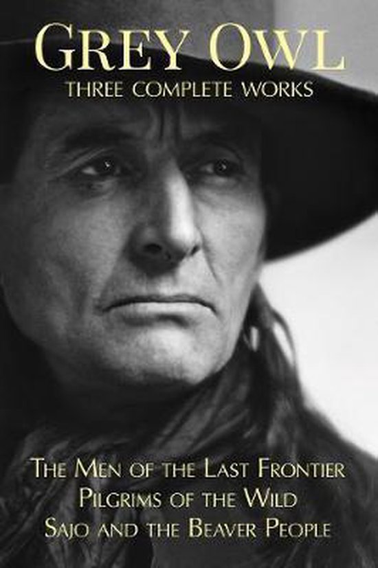 Grey Owl Three Complete Works - cover