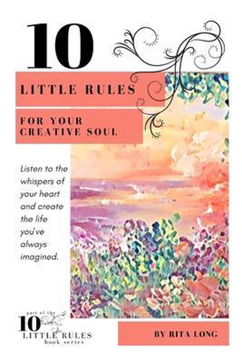 10 Little Rules- 10 Little Rules for Your Creative Soul - Rita Long