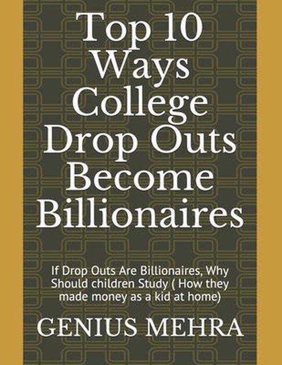 Top 10 Ways College Drop Outs Billionaires 9781090814852