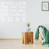 Muurtekst If You Love The Life You Live, You Will Live A Life Of Love -  Wit -  80 x 80 cm  -  woonkamer  engelse teksten  alle - Muursticker4Sale
