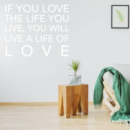 Muurtekst If You Love The Life You Live, You Will Live A Life Of Love - Wit - 80 x 80 cm - taal - engelse teksten woonkamer alle