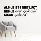 Muursticker Als Je Iets Niet Lukt Heb Je Niet Gefaald Maar Geleerd - Zwart - 160 x 53 cm - woonkamer nederlandse teksten bedrijven