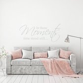 Muursticker In These Moments Time Stood Still -  Lichtgrijs -  80 x 35 cm  -  alle muurstickers  woonkamer  engelse teksten - Muursticker4Sale