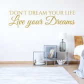 Muursticker Don't Dream Your Life Live Your Dreams -  Goud -  160 x 41 cm  -  alle muurstickers  slaapkamer  engelse teksten - Muursticker4Sale