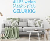 Muursticker Alles Weten Maakt Niet Gelukkig -  Lichtblauw -  80 x 46 cm  -  alle muurstickers  woonkamer  nederlandse teksten  bedrijven - Muursticker4Sale