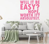 Muursticker Will It Be Easy Not Worth It Absolutely -  Roze -  120 x 120 cm  -  woonkamer  engelse teksten  alle - Muursticker4Sale