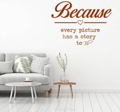 Muursticker Because Every Picture Has A Story To Tell -  Bruin -  60 x 45 cm  -  slaapkamer  engelse teksten  alle - Muursticker4Sale