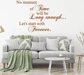 Muursticker No Measure Of Time Will Be Long Enough Let's Start Forever -  Bruin -  80 x 48 cm  -  slaapkamer  woonkamer  engelse teksten  alle - Muursticker4Sale