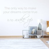 Muursticker The Only Way To Make Your Dreams Come True Is To Wake Up - Lichtgrijs - 60 x 36 cm - engelse teksten slaapkamer