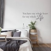 Muursticker You Have My Whole Heart For My Whole Life - Donkergrijs - 120 x 40 cm - woonkamer engelse teksten slaapkamer