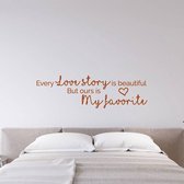 Muursticker Every Love Story Is Beautiful But Ours Is My Favorite -  Bruin -  120 x 36 cm  -  woonkamer  engelse teksten  alle - Muursticker4Sale