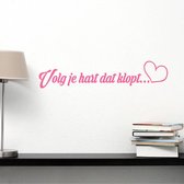 Muursticker Volg Je Hart Dat Klopt -  Roze -  160 x 34 cm  -  woonkamer  slaapkamer  nederlandse teksten  alle - Muursticker4Sale