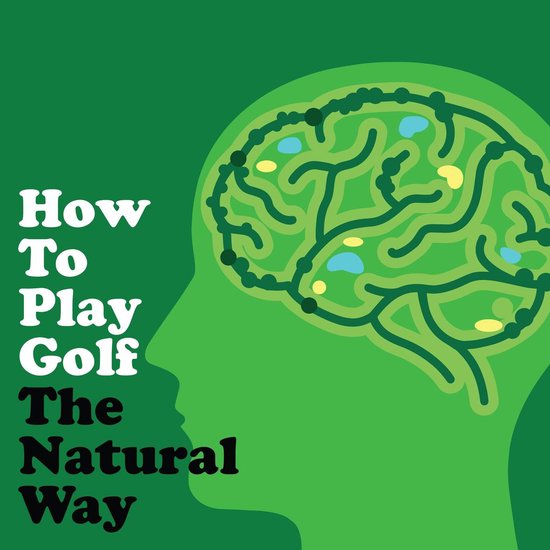 How to Play Golf The Natural Way Using Your Mind And Body - cover