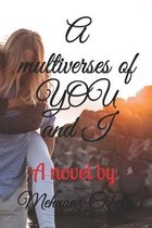 A multiverses of YOU and I