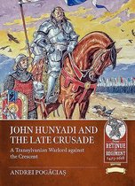 Retinue to Regiment- John Hunyadi and the Late Crusade