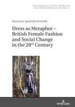 Transatlantic Studies in British and North American Culture- Dress as Metaphor – British Female Fashion and Social Change in the 20th Century