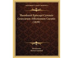 Theodoreti Episcopi Cyrensis Graecarum Affectionum Curatio (1839)