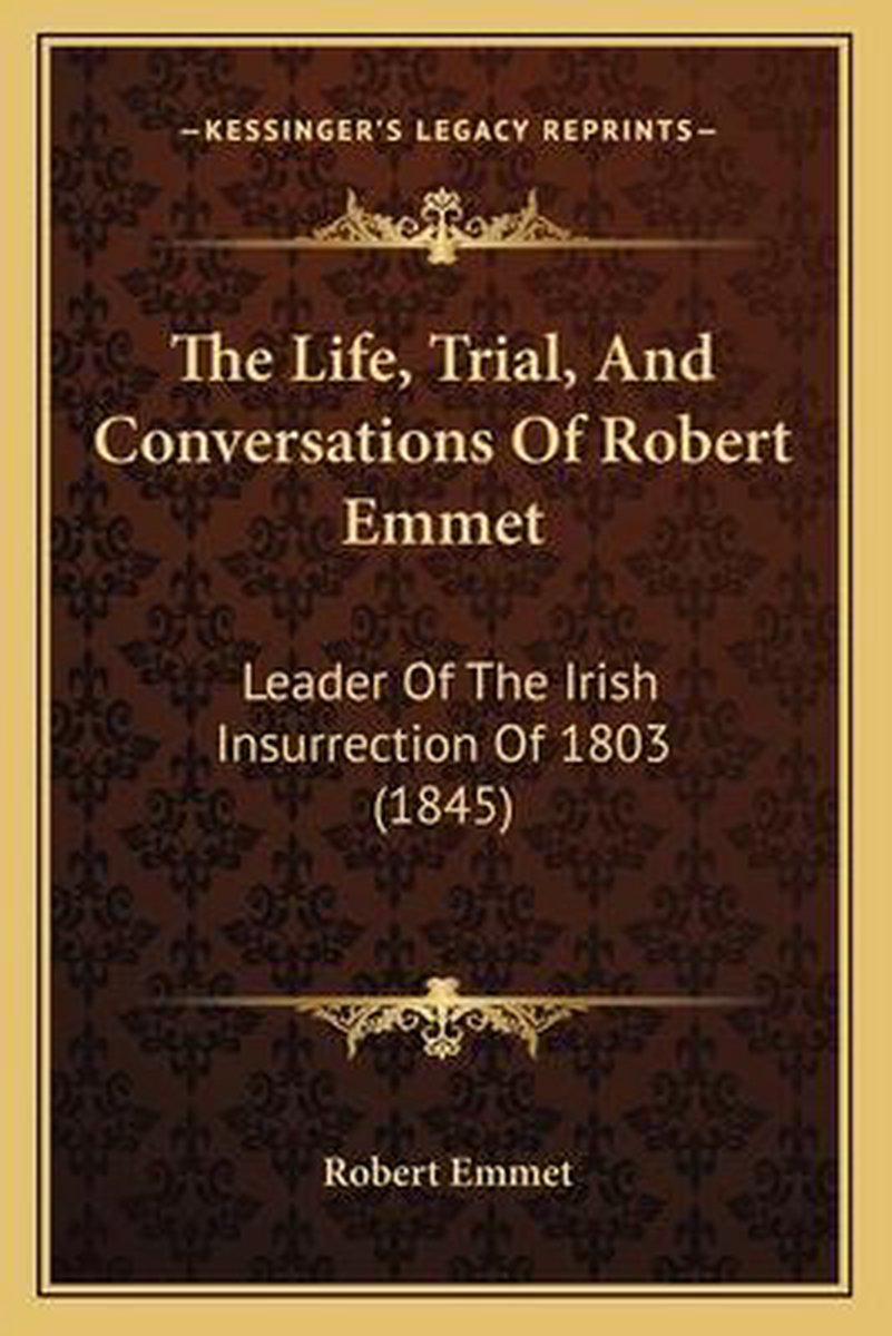 The Life, Trial, And Conversations Of Robert Emmet van Robert Emmet