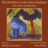 The Wrinkled-at-the-Knees Elephant and other tuneful tales: